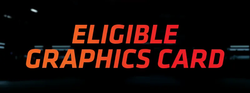 Eligiable Graphics Card